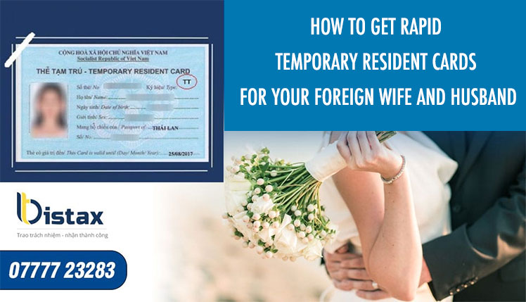 HOW TO GET RAPID TEMPORARY RESIDENT CARDS FOR YOUR FOREIGN WIFE AND HUSBAND