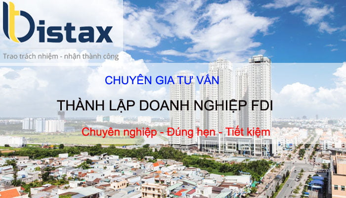Luật Bistax - Chuyên gia tư vấn thành lập doanh nghiệp FDI. Hướng dẫn mọi thủ tục, rủi ro đối với công ty vốn nước ngoài mở tại Việt Nam.