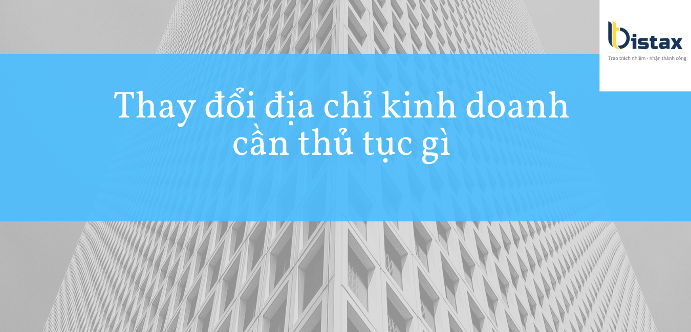 Thay đổi địa chỉ kinh doanh cần thủ tục gì