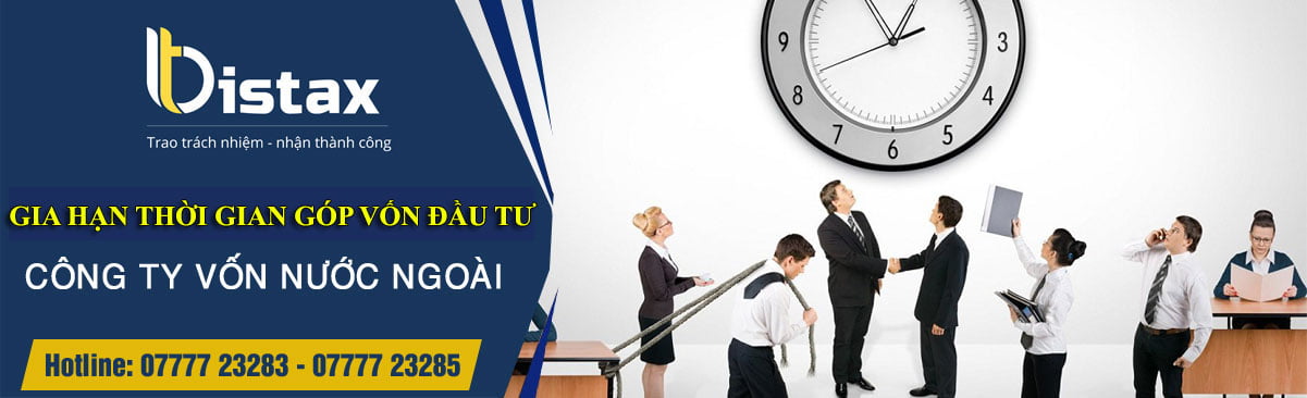 Công ty vốn nước ngoài phải làm thủ tục gia hạn thời gian góp vốn đầu tư trong trường hợp chưa góp hoặc góp chưa đủ số vốn như đã đăng ký.