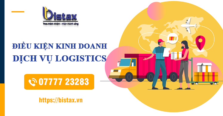 Điều kiện thành lập công ty kinh doanh dịch vụ logistics Điều kiện thành lập công ty kinh doanh dịch vụ logistics