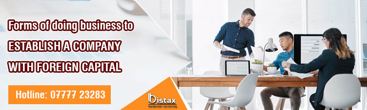FORMS OF DOING BUSINESS TO ESTABLISH A COMPANY WITH FOREIGN CAPITAL FORMS OF DOING BUSINESS TO ESTABLISH A COMPANY WITH FOREIGN CAPITAL