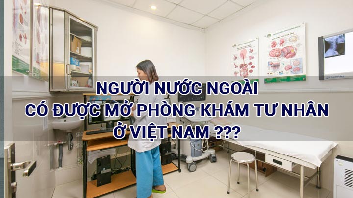 Người nước ngoài mở phòng khám tại Việt Nam