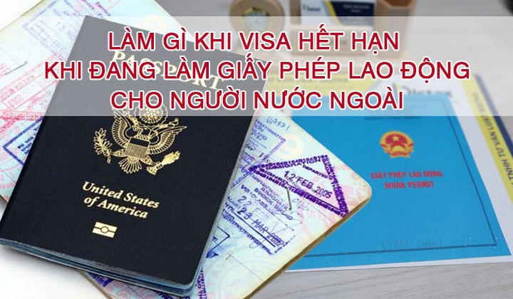 Visa hết hạn khi đang làm giấy phép lao động