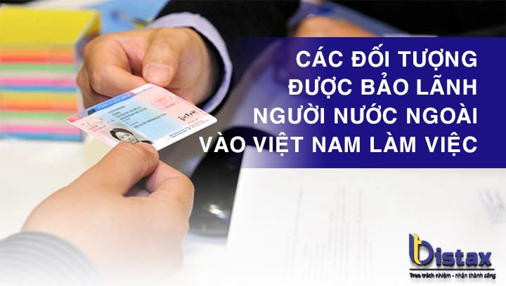 Các đối tượng được bảo lãnh người nước ngoài vào Việt Nam làm việc