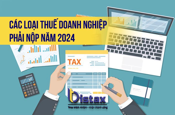 Cập nhật các loại thuế doanh nghiệp phải nộp năm 2024