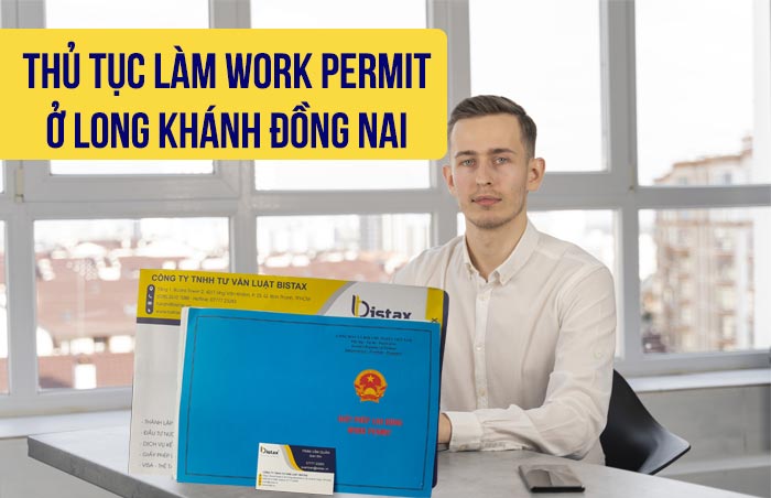 Thủ tục làm work permit ở Long Khánh Đồng Nai